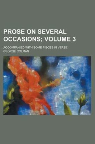 Cover of Prose on Several Occasions; Accompanied with Some Pieces in Verse Volume 3