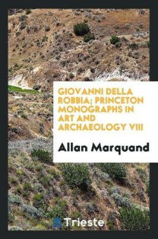 Cover of Giovanni Della Robbia; Princeton Monographs in Art and Archaeology VIII