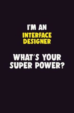 Cover of I'M An Interface Designer, What's Your Super Power?