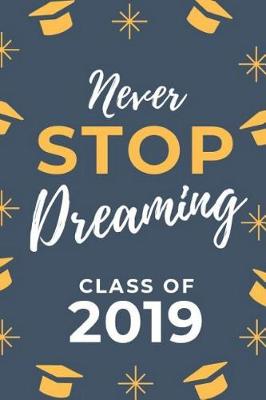 Book cover for Never Stop Dreaming Class of 2019