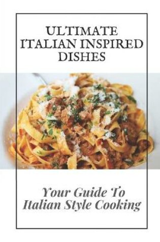 Cover of Ultimate Italian Inspired Dishes