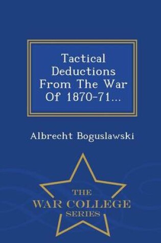 Cover of Tactical Deductions from the War of 1870-71... - War College Series