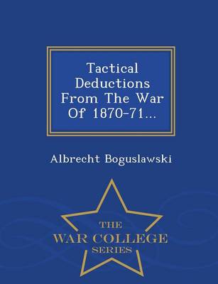 Book cover for Tactical Deductions from the War of 1870-71... - War College Series