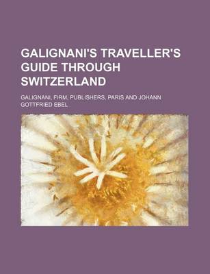 Book cover for Galignani's Traveller's Guide Through Switzerland