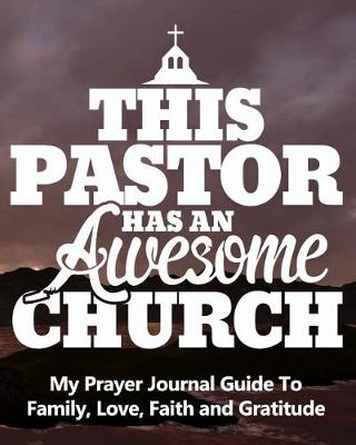 Cover of This Pastor Has an Awesome Church My Prayer Journal Guide to Family, Love, Faith and Gratitude