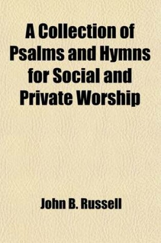 Cover of A Collection of Psalms and Hymns for Social and Private Worship