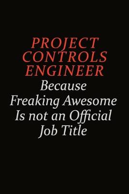 Book cover for Project Controls Engineer Because Freaking Awesome Is Not An Official Job Title