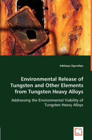 Cover of Environmental Release of Tungsten and Other Elements from Tungsten Heavy Alloys