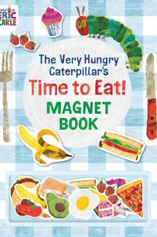Cover of The Very Hungry Caterpillar’s Time to Eat! Magnet Book