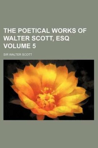 Cover of The Poetical Works of Walter Scott, Esq Volume 5