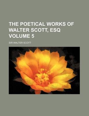 Book cover for The Poetical Works of Walter Scott, Esq Volume 5