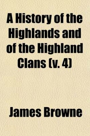 Cover of A History of the Highlands and of the Highland Clans (Volume 4)