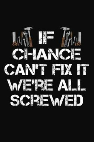 Cover of If Chance Can't Fix It We're All Screwed