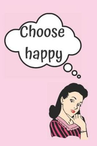 Cover of Choose Happy Blank Lined Notebook Journal