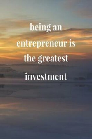 Cover of Being An Entrepreneur Is The Greatest Investment