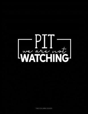 Book cover for Pit We Are Not Watching