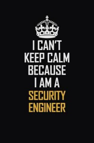 Cover of I Can't Keep Calm Because I Am A Security Engineer