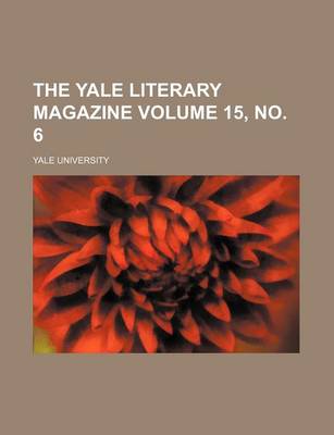 Book cover for The Yale Literary Magazine Volume 15, No. 6