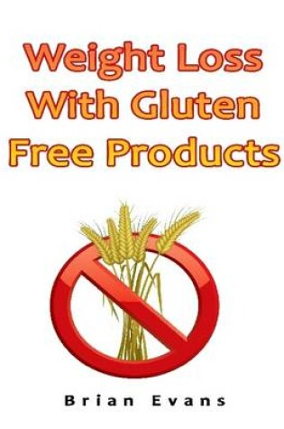 Cover of Weight Loss With Gluten Free Products