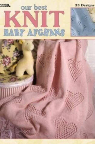 Cover of Our Best Knit Baby Afghans
