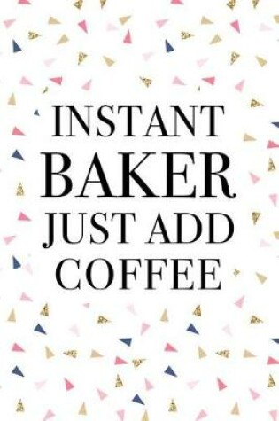 Cover of Instant Baker Just Add Coffee