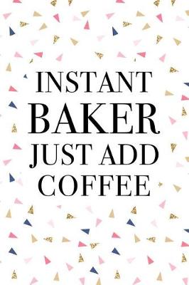 Book cover for Instant Baker Just Add Coffee