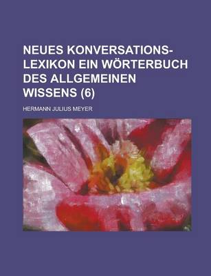 Book cover for Neues Konversations-Lexikon Ein Worterbuch Des Allgemeinen Wissens (6 )