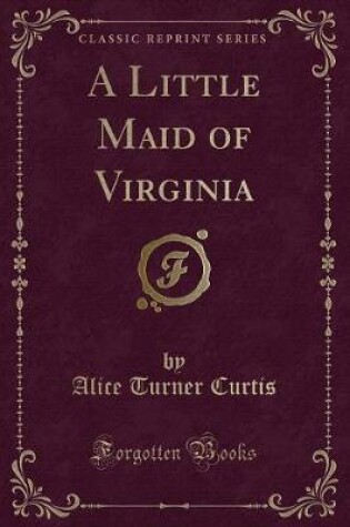 Cover of A Little Maid of Virginia (Classic Reprint)