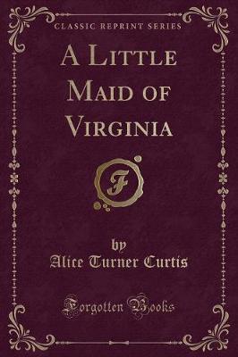 Book cover for A Little Maid of Virginia (Classic Reprint)