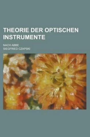 Cover of Theorie Der Optischen Instrumente; Nach ABBE