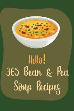 Cover of Hello! 365 Bean & Pea Soup Recipes