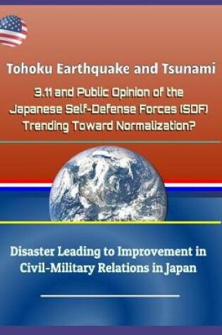 Cover of Tohoku Earthquake and Tsunami - 3.11 and Public Opinion of the Japanese Self-Defense Forces (Sdf)