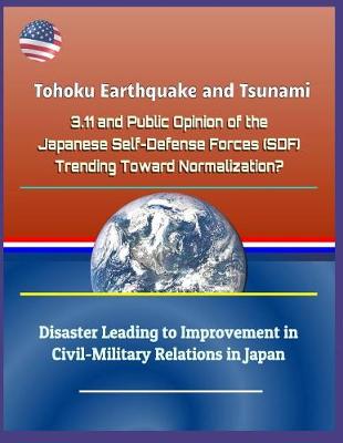 Book cover for Tohoku Earthquake and Tsunami - 3.11 and Public Opinion of the Japanese Self-Defense Forces (Sdf)