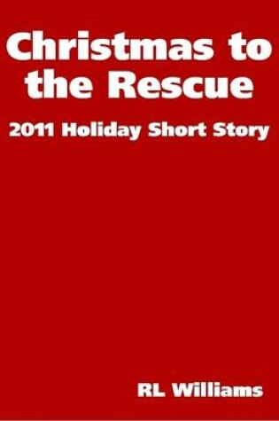 Cover of Christmas to the Rescue - 2011 Holiday Short Story