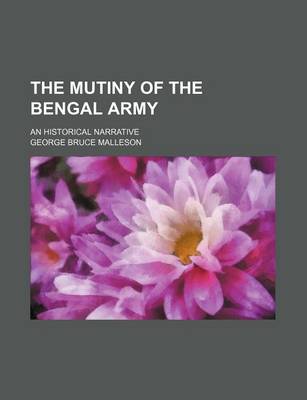 Book cover for The Mutiny of the Bengal Army (Volume 1); An Historical Narrative