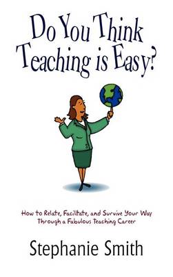 Book cover for Do You Think Teaching is Easy?