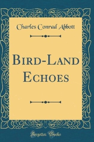 Cover of Bird-Land Echoes (Classic Reprint)