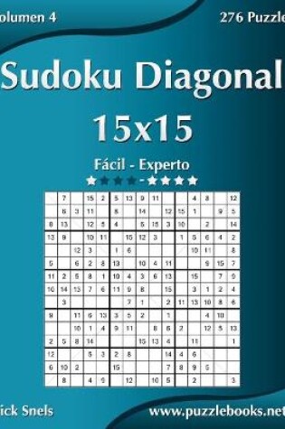 Cover of Sudoku Diagonal 15x15 - De Fácil a Experto - Volumen 4 - 276 Puzzles