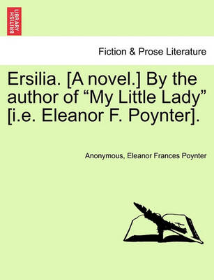 Book cover for Ersilia. [A Novel.] by the Author of "My Little Lady" [I.E. Eleanor F. Poynter].