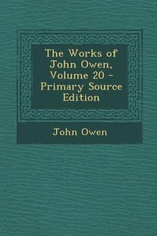 Cover of The Works of John Owen, Volume 20 - Primary Source Edition