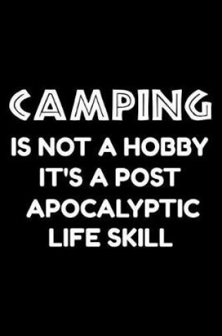 Cover of Camping is not a hobby it's a post-apocalyptic life skill