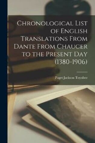 Cover of Chronological List of English Translations From Dante From Chaucer to the Present Day (1380-1906)