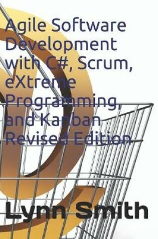 Cover of Agile Software Development with C#, Scrum, Extreme Programming, and Kanban Revised Edition