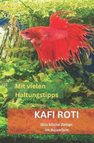 Cover of KAFI ROTI - Gluckliche Zeiten im Aquarium