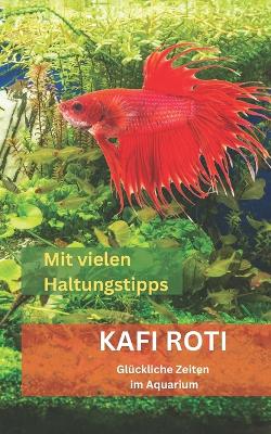 Book cover for KAFI ROTI - Gluckliche Zeiten im Aquarium