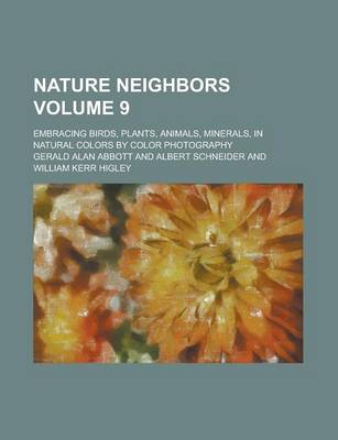 Book cover for Nature Neighbors; Embracing Birds, Plants, Animals, Minerals, in Natural Colors by Color Photography Volume 9