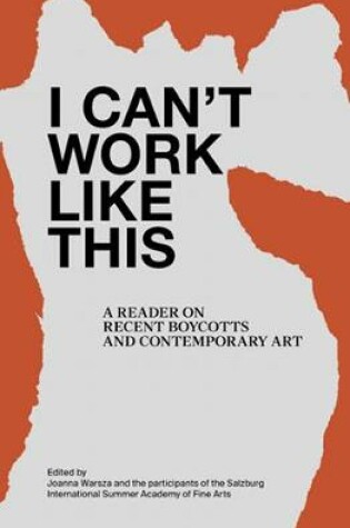 Cover of I Can't Work Like This - A Reader on Recent Boycotts and Contemporary Art