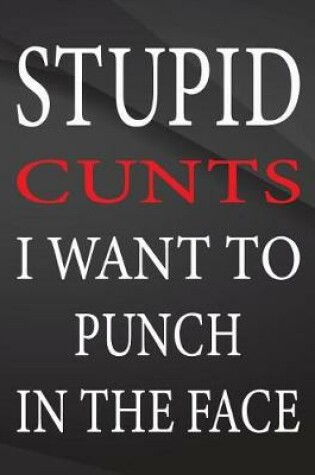 Cover of Stupid cunts i want to punch in the face.