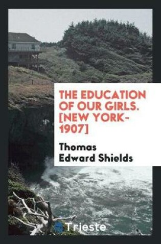 Cover of The Education of Our Girls. [new York-1907]