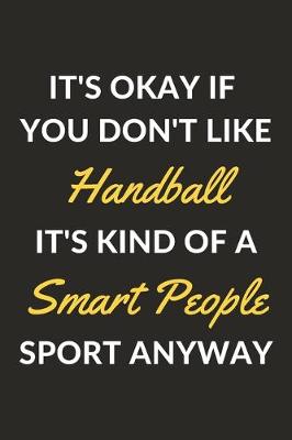 Book cover for It's Okay If You Don't Like Handball It's Kind Of A Smart People Sport Anyway